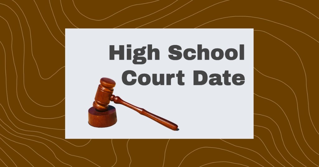 High School Court&nbsp;Date