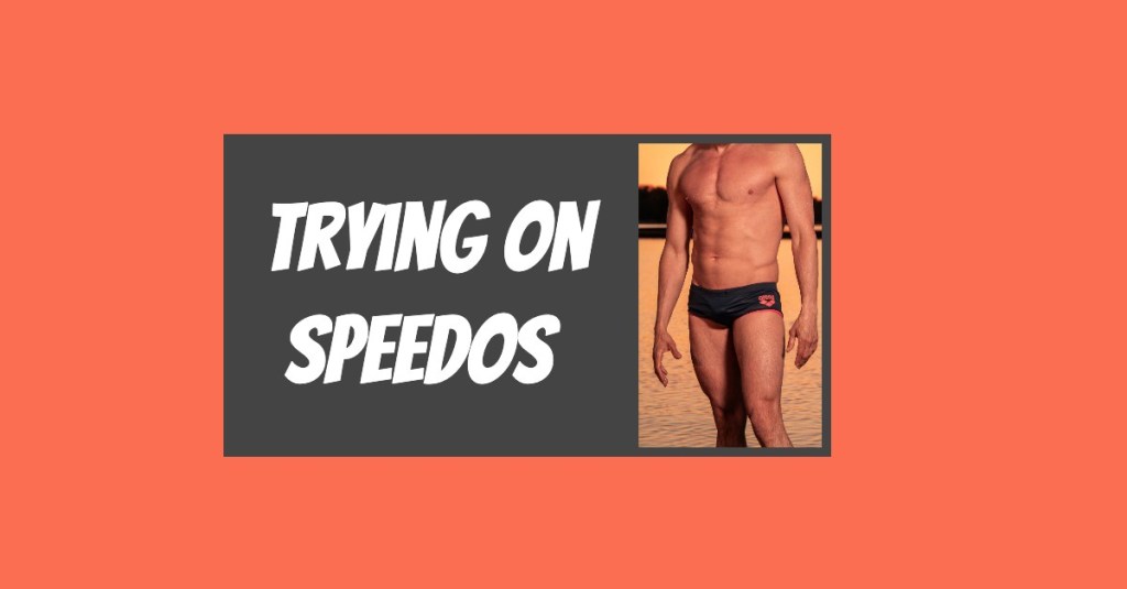Trying on Speedos