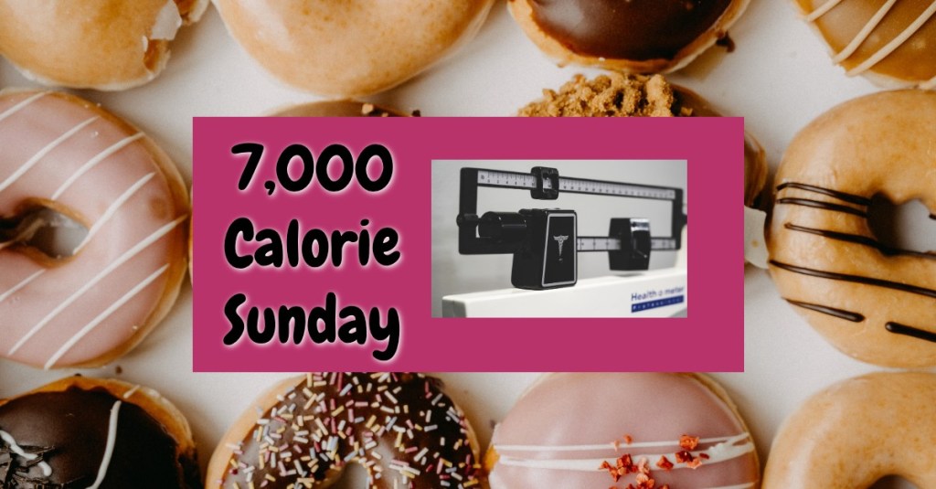 7,000 Calorie Sunday